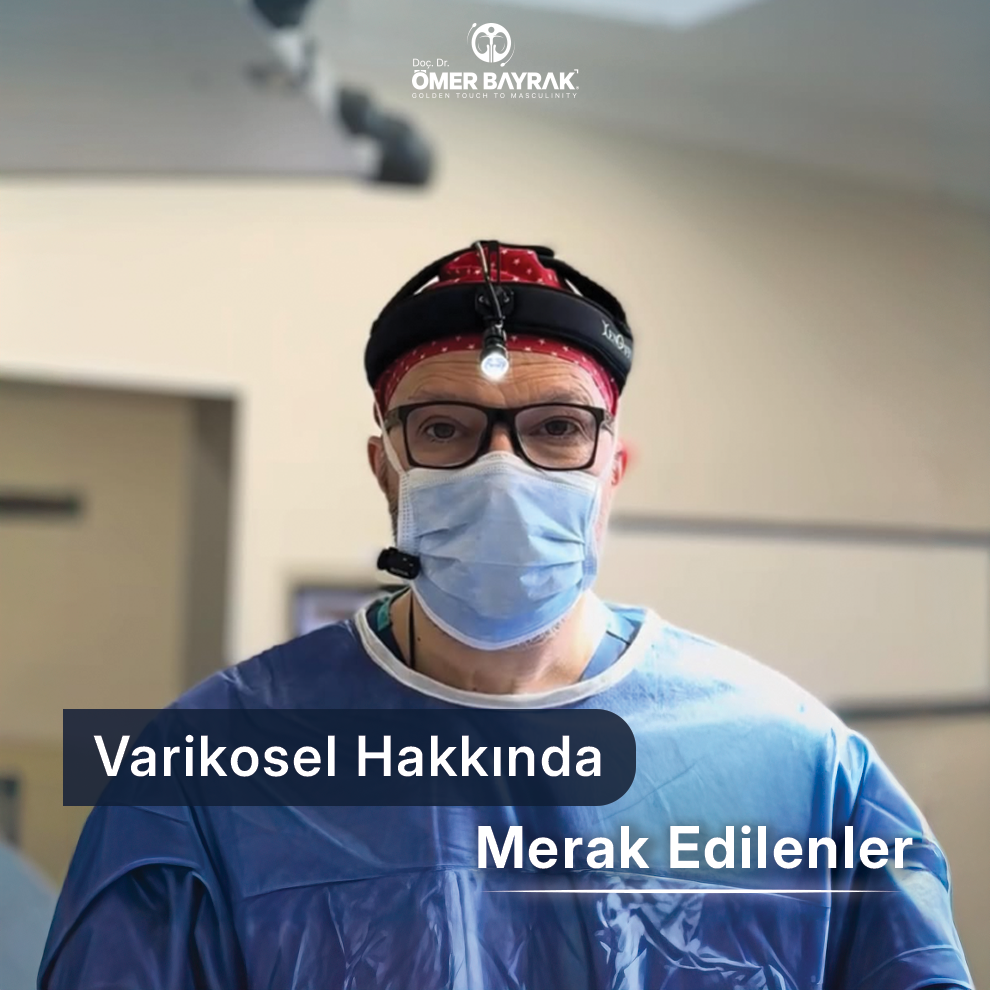 varikosel hakkında merak edilenler