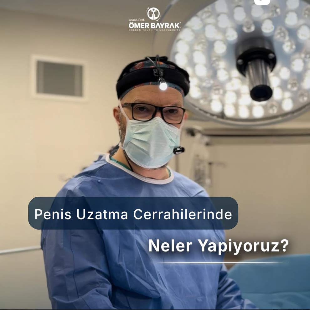 Penis Uzatma Cerrahilerinde Neler Yapıyoruz?